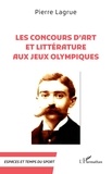 Pierre Lagrue - Les concours d’art et littérature aux jeux olympiques.