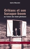 Sylvie Blanchet - Orléans et son baraque-boom - Ou l’envers des trente glorieuses.