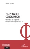 Jérôme Bottgen - L'Impossible Conciliation - Essai sur les rapports entre la philosophie et la foi.