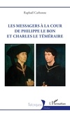 Raphaël Carbonne - Les messagers à la cour de Philippe le Bon et Charles le Téméraire.