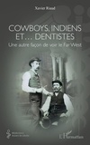Xavier Riaud - Cowboys, Indiens et… dentistes - Une autre façon de voir le Far West.