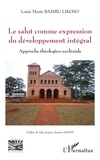 Louis Marie Bambu Likoso et Jacques Assanvo Ahiwa - Le salut comme expression du développement intégral - Approche théologico-ecclesiale.