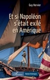 Guy Hervier - Et si Napoléon s’était exilé en Amérique.
