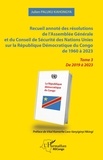 Kahongya julien Paluku - Recueil annoté des résolutions de l’Assemblée Générale et du Conseil de Sécurité des Nations Unies sur la République Démocratique du Congo de 1960 à 2023 - Tome 3  De 2019 à 2023.