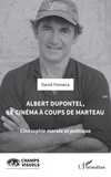 David Fonseca - Albert Dupontel, le cinéma à coups de marteau - Cinésophie morale et politique.