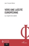 Jean-François Melcer - Vers une laïcité européenne ou L'esprit de la laïcité.
