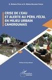D. Dickens Priso et H. Blaise Nguendo-Yongsi - Crise de l’eau et alerte au péril fécal en milieu urbain camerounais.