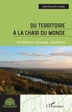 Sylvie Brossard-lottigier - Du territoire à la chair du monde - Architecture, paysage, urbanisme.