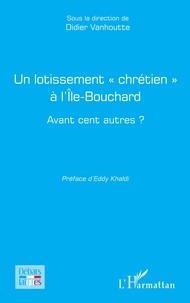 Eddy Khaldi - Un lotissement chrétien à l'Ile-Bouchard - Avant cent autres ?.