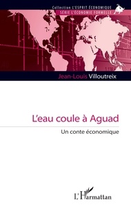 Jean-Louis Villoutreix - L’eau coule à Aguad - Un conte économique.