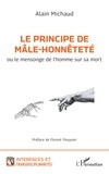 Alain Michaud - Le principe de mâle-honnêteté - Ou le mensonge de l’homme sur sa mort.