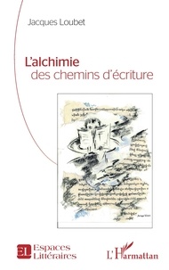 Jacques Loubet - L’alchimie des chemins d’écriture.