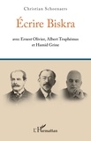 Christian Schoenaers - Ecrire Biskra - Avec Ernest Olivier, Albert Truphémus et Hamid Grine.