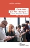 Yves Charmont et Klimentini Diakomanoli - Fake news : que fait l'Europe ? - Liberté, démocratie, élections.