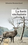 Sébastien Bonmarchand - La forêt enchaînée.