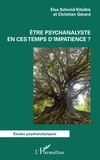 Elsa Schmid-Kitsikis - Etre psychanalyste en ces temps d'impatience ?.