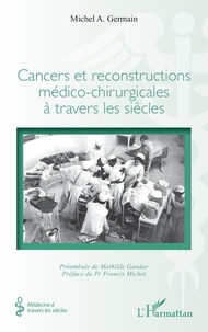 Michel A. Germain et Mathilde Gandar - Cancers et reconstructions médico-chirurgicales à travers les siècles.