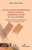 Vidal I. Ibarra-Puig - Les relations économiques entre l'Afrique, l'Amérique latine et les Caraïbes - Histoire récente et perspectives dans un monde en crise.