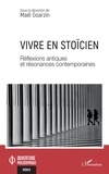 Maël Goarzin - Vivre en stoïcien - Réflexions antiques et résonances contemporaines.