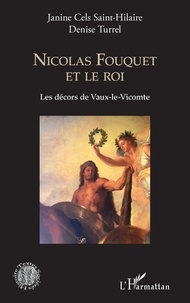 Janine Cels Saint-Hilaire et Denise Turrel - Nicolas Fouquet et le roi - Les décors de Vaux-le-Vicomte.