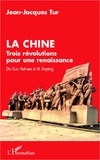 Jean-Jacques Tur - La Chine - Trois révolutions pour une renaissance : de Sun Yat-sen à Xi Jinping.
