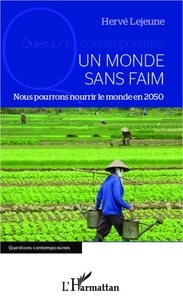 Hervé Lejeune - Un monde sans faim - Nous pourrons nourrir le monde en 2050.