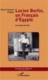 Marie Françoise Pochulu - Lucien Bertin, un Français d'Egypte - Les routes de l'exil.