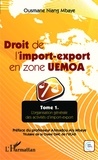 Ousmane Niang Mbaye - Droit de l'import-export en zone UEMOA - Tome 1, L'organisation générale des activités d'import-export.