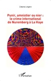 Zakaria Lingane - Punir, amnistier ou nier : le crime international de Nuremberg à La Haye.