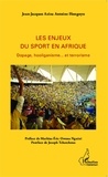 Jean-Jacques Aziza Antoine Hongnyo - Les enjeux du sport en Afrique - Dopage, hooliganisme... et terrorisme.