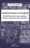 Jean-Michel Hoppan - Parlons maya classique - Déchiffrement de l'écriture glyphique (Mexique, Guatemala, Belize, Honduras).