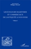 Philippe Sturmel - Les échanges maritimes et commerciaux de l'Antiquité à nos jours - Volume 1.
