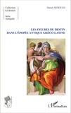 Daniel Arnould - Les figures du destin dans l'épopée antique gréco-latine.