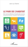 Jean-Luc Charlot - Le pari de l'habitat - Vers une société plus inclusive avec et pour les personnes en situation de handicap ?.