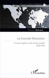 Francis Bismans - La Grande Récession - Un autre regard sur des temps troublés (2007-2013).
