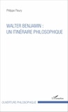 Philippe Fleury - Walter Benjamin : un itinéraire philosophique.