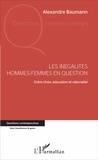 Alexandre Baumann - Les inégalités hommes-femmes en question - Entre choix, éducation et rationalité.