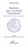 Florian Hurard - Manifeste pour un monde francophone - Comment construire un avenir non standardisé ?.