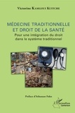 Victorine Kamgoui Kuitche - Médecine traditionnelle et droit de la santé - Pour une intégration du droit dans le système traditionnel.