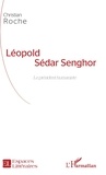 Christian Roche - Léopold Sédar Senghor - Le président humaniste.