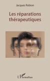 Jacques Robion - Les réparations thérapeutiques - Ou la fin de l'abstinence ?.