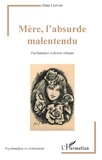 Alain Lefèvre - Mère, l'absurde malentendu - Psychanalyse et fiction clinique.