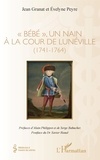 Jean Granat et Evelyne Peyre - "Bébé", un nain à la cour de Lunéville (1741-1764).