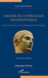 Louis Saint-Martin - Sagesse de l'astrologie traditionnelle - Essai sur la nature et les fondements de l'astrologie.