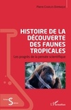 Pierre Charles-Dominique - Histoire de la découverte des faunes tropicales - Les progrès de la pensée scientifique.