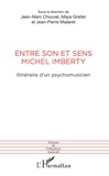 Jean-Marc Chouvel et Maya Gratier - Entre son et sens Michel Imberty - Itinéraire d'un psychomusicien.