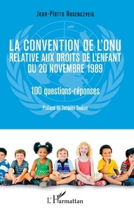 Jean-Pierre Rosenczveig - La convention de l'ONU relative aux droits de l'enfant du 20 novembre 1989 - 10 questions-réponses.