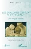Michel A. Germain - Les sarcomes osseux chez l'enfant - Une longue histoire.