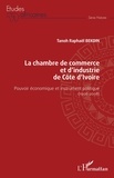 Tanoh Raphaël Bekoin - La chambre de commerce et d'industrie de Côte d'Ivoire - Pouvoir économique et instrument politique (1908-2008).