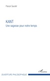 Pascal Gaudet - Kant - Une sagesse pour notre temps.